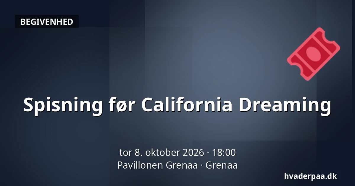 Spisning før California Dreaming · Pavillonen Grenaa, Grenaa
