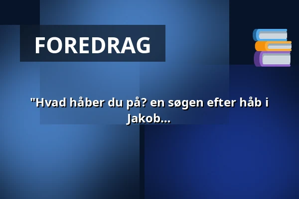 "Hvad håber du på? en søgen efter håb i mødet med sygdom, død og afmagt" V. Jakob Esmarch - En aften i Nørrelandskirkens Menighedsfællesskab · Nørrelandskirken, holstebro, Holstebro