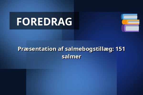 Præsentation af salmebogstillæg: 151 salmer · Odense Valgmenighed, Odense