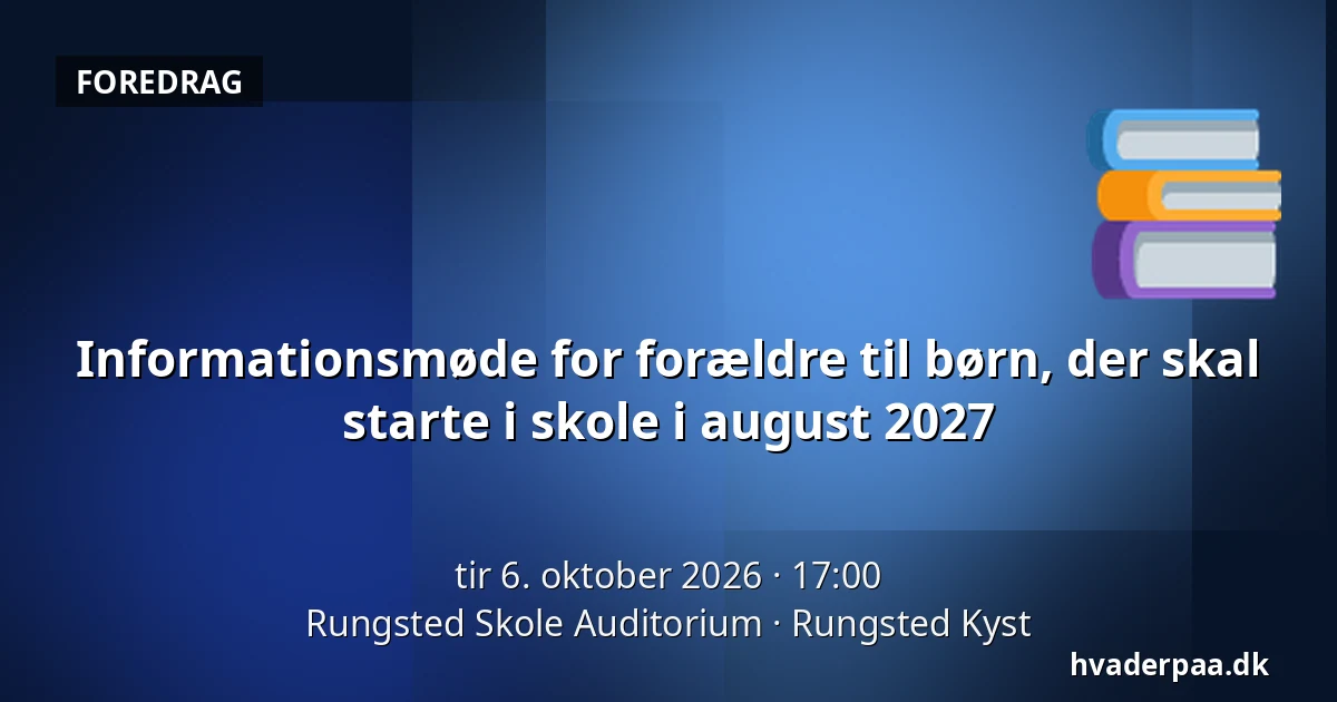 Informationsmøde for forældre til børn, der skal starte i skole i august 2027 · Rungsted Skole Auditorium, Rungsted Kyst