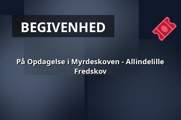 På Opdagelse i Myrdeskoven  - Allindelille Fredskov · Ringsted