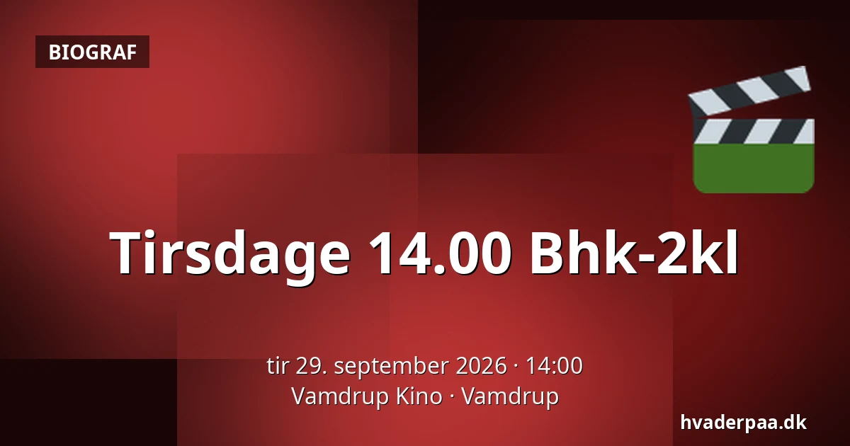Tirsdage 14.00 Bhk-2kl · Vamdrup Kino, Vamdrup