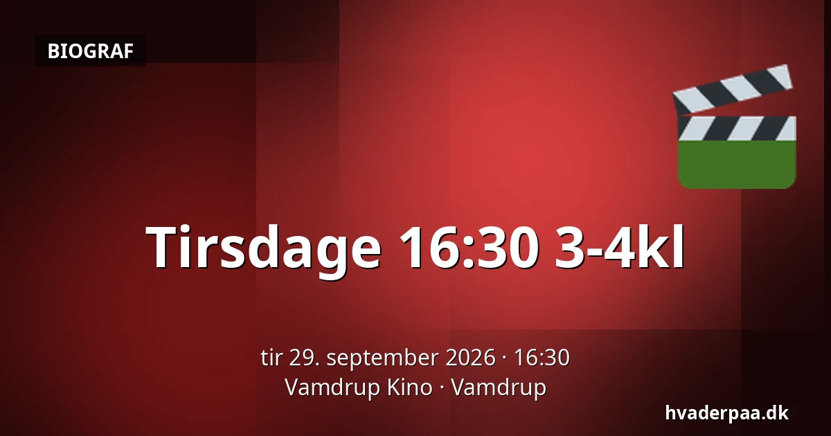 Tirsdage 16:30 3-4kl · Vamdrup Kino, Vamdrup