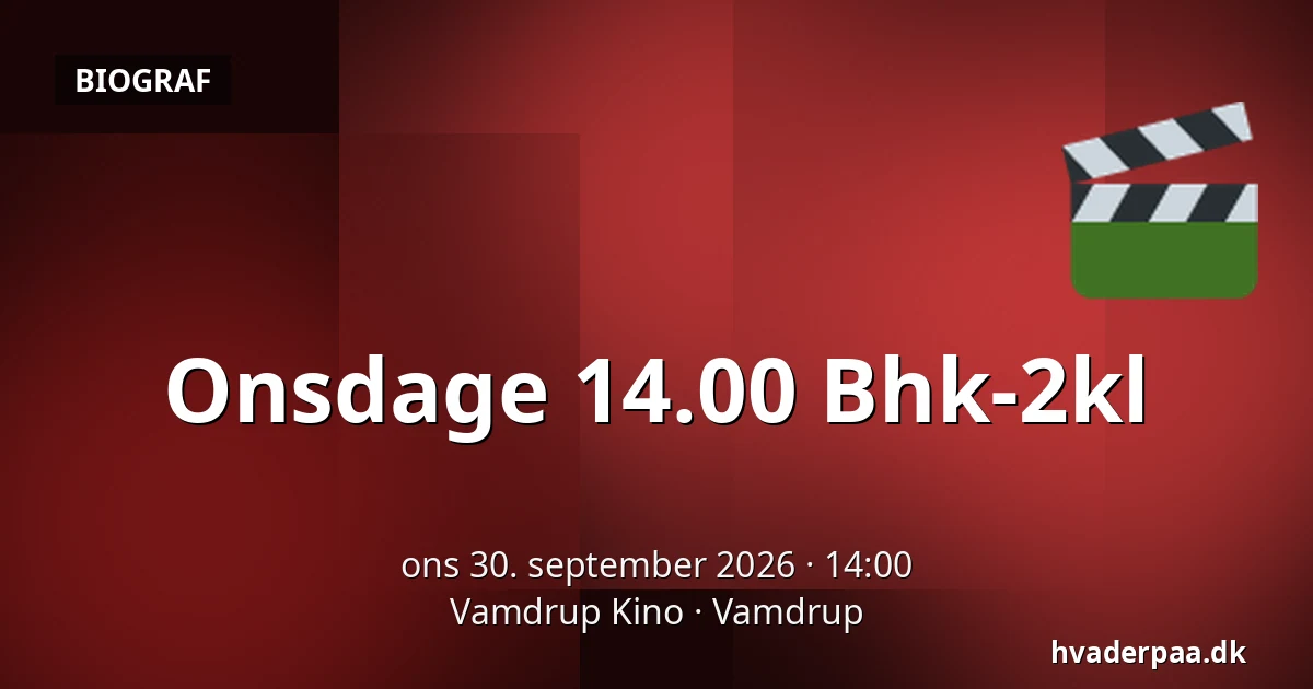 Onsdage 14.00 Bhk-2kl · Vamdrup Kino, Vamdrup