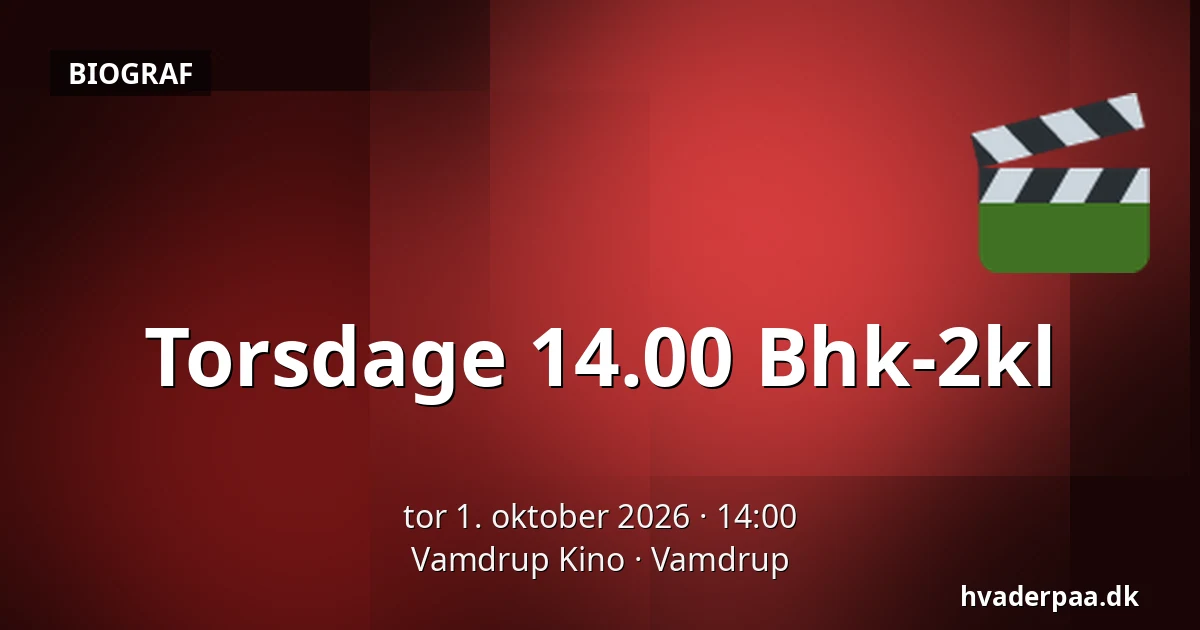 Torsdage 14.00 Bhk-2kl · Vamdrup Kino, Vamdrup