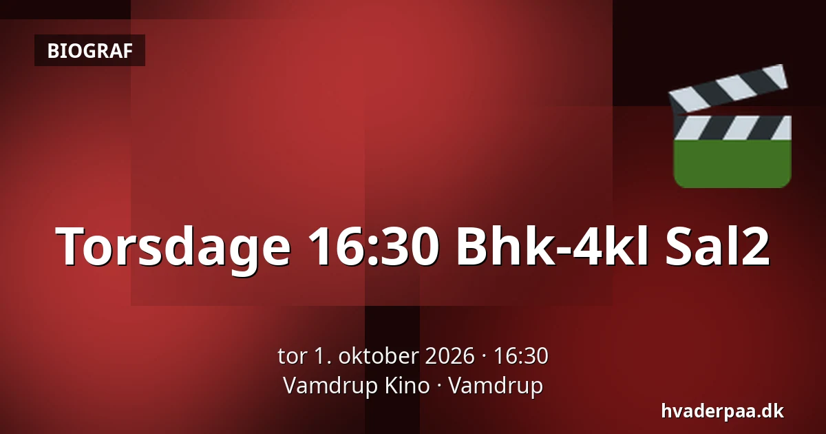 Torsdage 16:30 Bhk-4kl  Sal2 · Vamdrup Kino, Vamdrup
