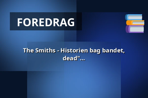 The Smiths - Historien bag bandet, musikken og mesterværket "The Queen is dead" · Amager Records, København