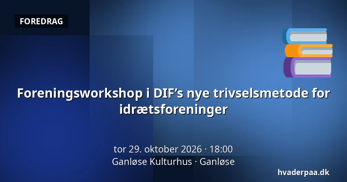 Foreningsworkshop i DIF’s nye trivselsmetode for idrætsforeninger · Ganløse Kulturhus, Ganløse