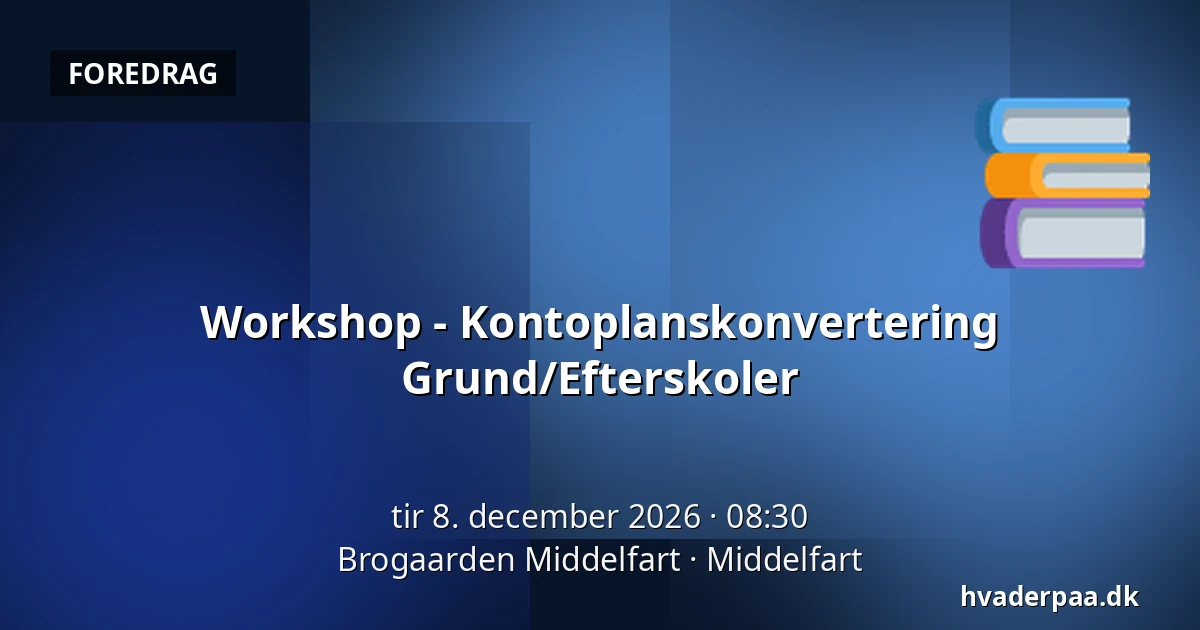 Workshop - Kontoplanskonvertering Grund/Efterskoler · Brogaarden Middelfart, Middelfart