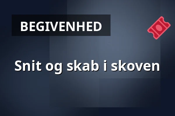 Snit og skab i skoven · Naturbasen Fruens Plantage, Næstved