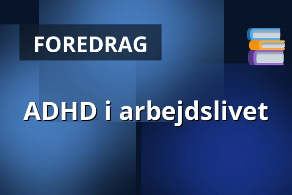 ADHD i arbejdslivet · Vilcon Hotel & Konferencegaard, slagelse