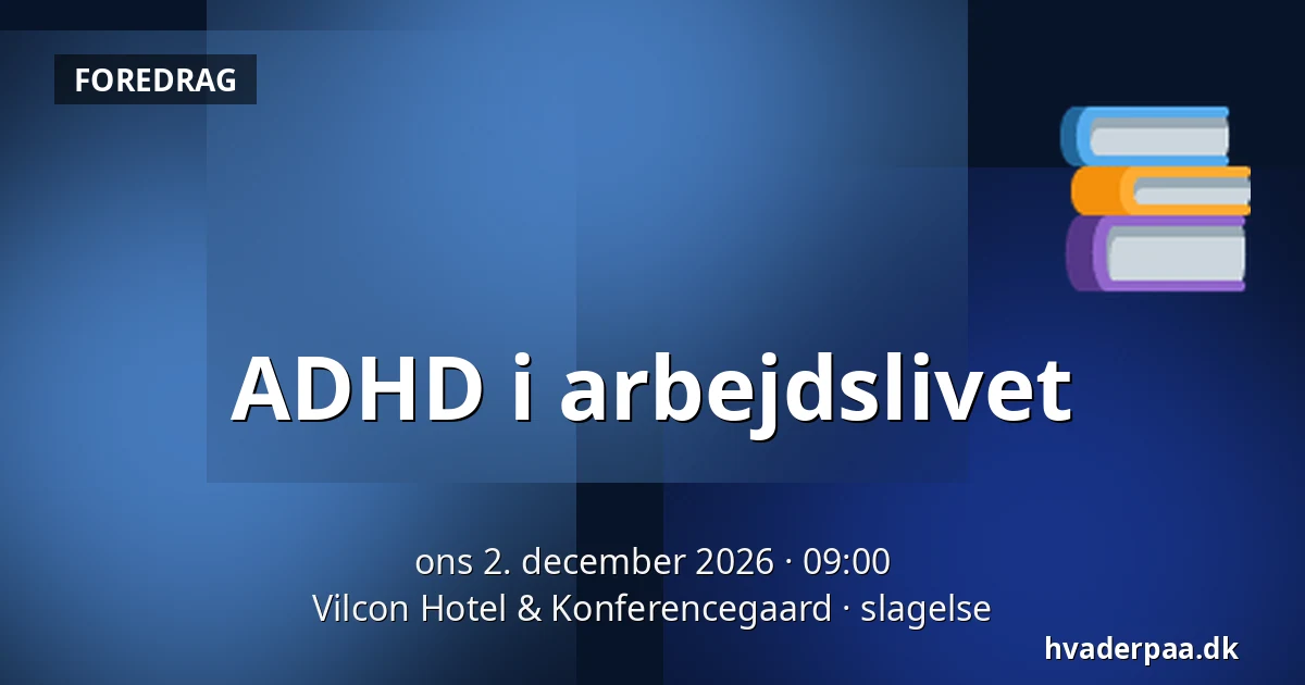 ADHD i arbejdslivet · Vilcon Hotel & Konferencegaard, slagelse