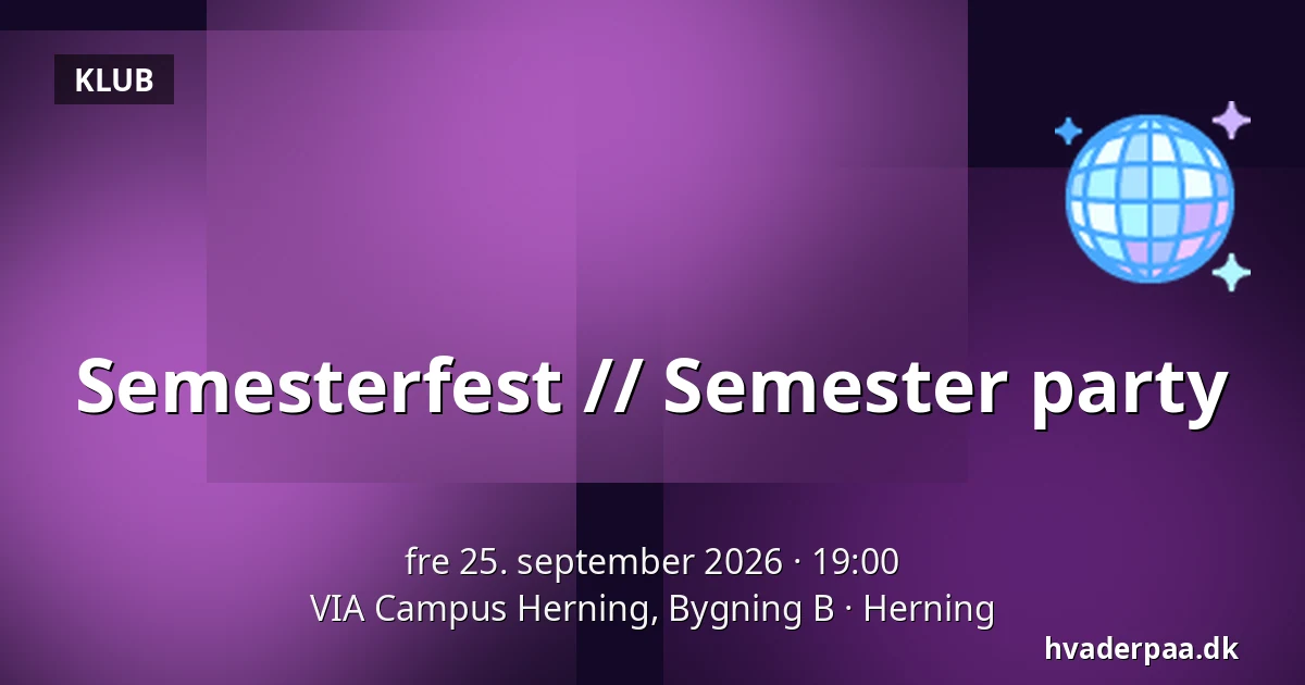 Semesterfest // Semester party · VIA Campus Herning, Bygning B, Herning