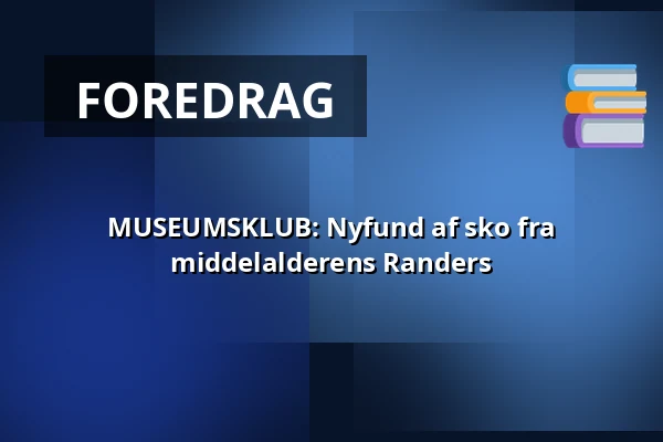 MUSEUMSKLUB: Nyfund af sko fra middelalderens Randers · Museum Østjylland, Randers