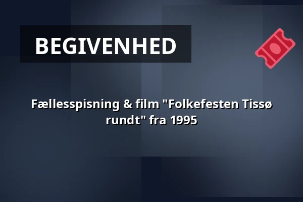 Fællesspisning & film "Folkefesten Tissø rundt" fra 1995 · Jorløse Forsamlingshus, Svebølle