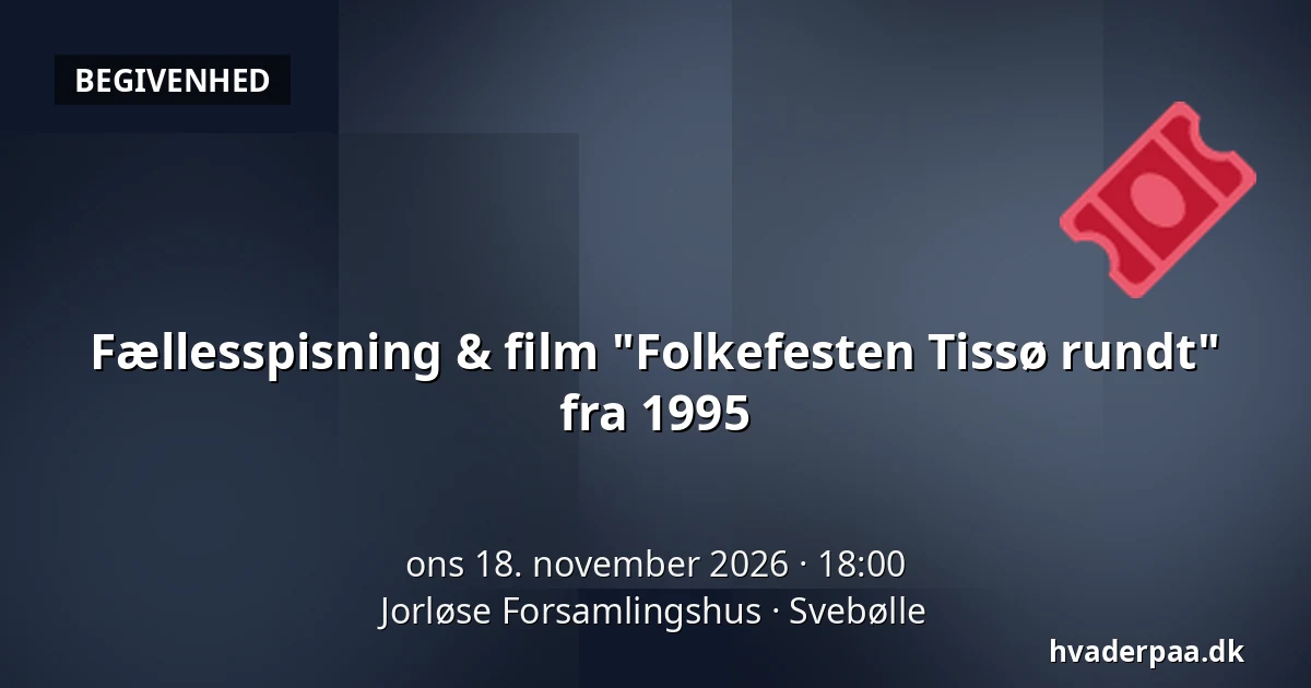 Fællesspisning & film "Folkefesten Tissø rundt" fra 1995 · Jorløse Forsamlingshus, Svebølle