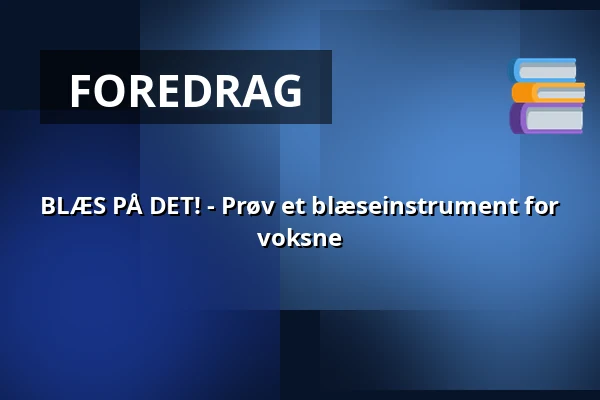 BLÆS PÅ DET! - Prøv et blæseinstrument for voksne · Herning Musikskole, Herning
