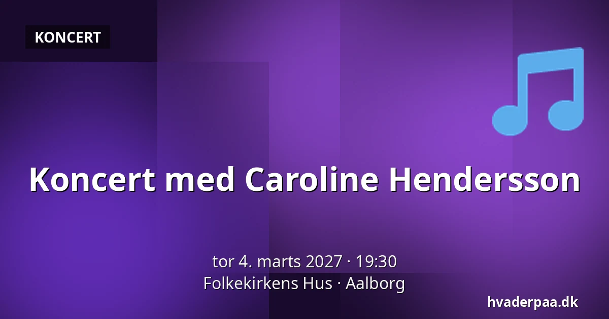 Koncert med Caroline Hendersson · Folkekirkens Hus, Aalborg