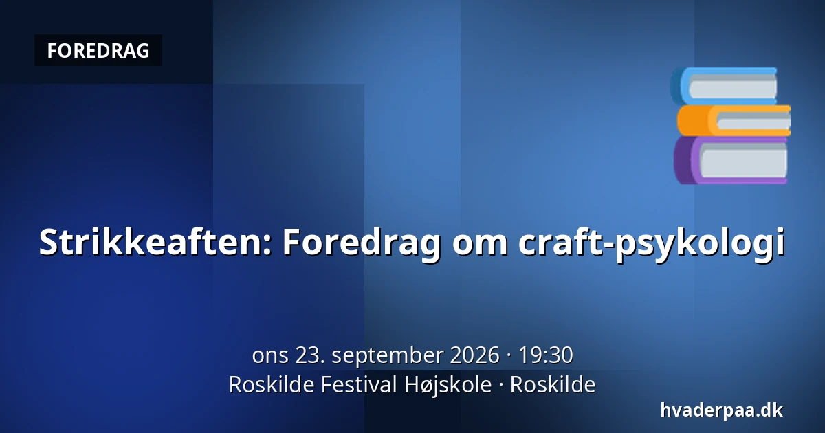 Strikkeaften: Foredrag om craft-psykologi · Roskilde Festival Højskole, Roskilde