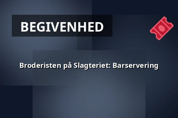 Broderisten på Slagteriet: Barservering · Slagteriet, Holstebro