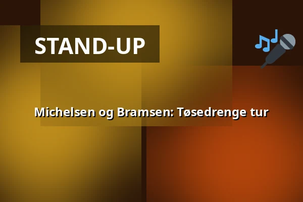 Michelsen og Bramsen: Tøsedrenge tur · Korsør Kulturhus, Korsør