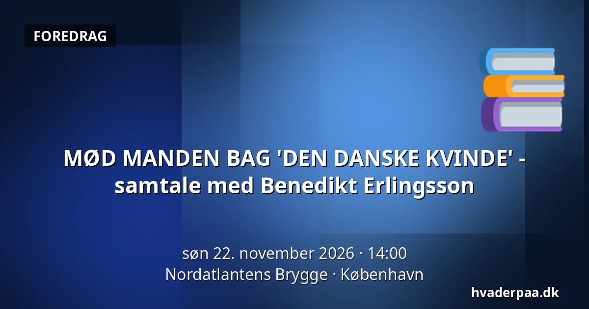 MØD MANDEN BAG 'DEN DANSKE KVINDE' - samtale med Benedikt Erlingsson · Nordatlantens Brygge, København