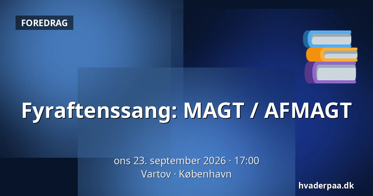 Fyraftenssang: MAGT / AFMAGT · Vartov, København