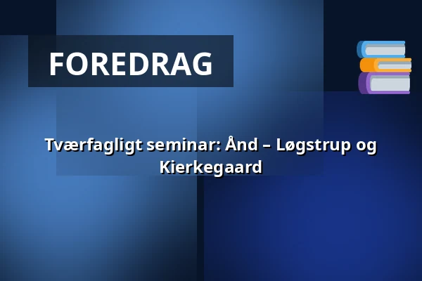 Tværfagligt seminar: Ånd – Løgstrup og Kierkegaard · Vartov, København