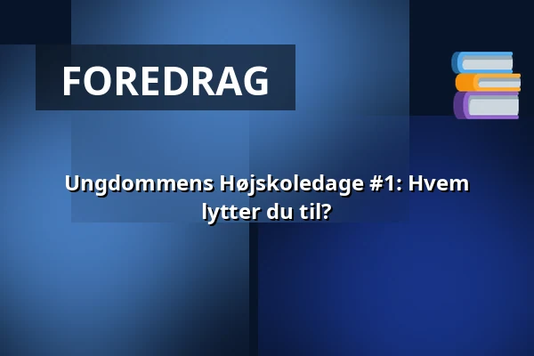 Ungdommens Højskoledage #1: Hvem lytter du til? · Vartov, København