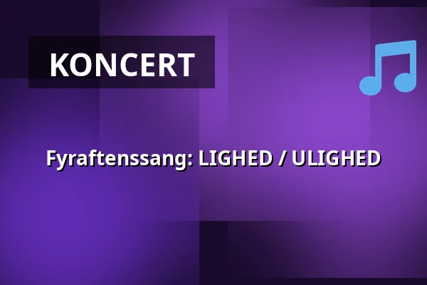 Fyraftenssang: LIGHED / ULIGHED · Vartov, København