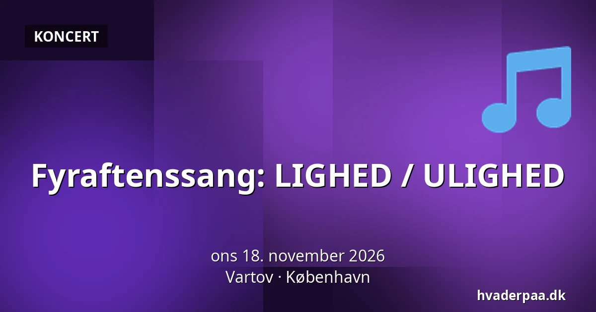 Fyraftenssang: LIGHED / ULIGHED · Vartov, København