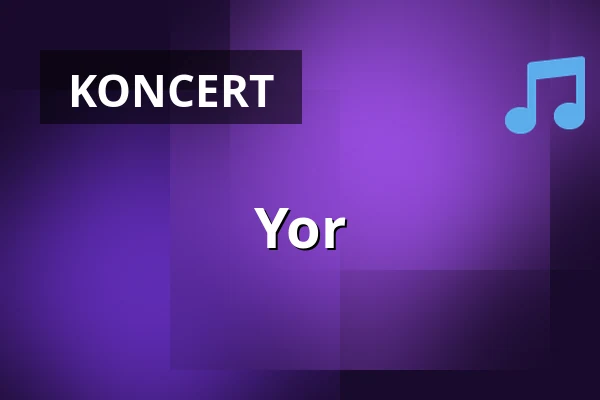 Yor · VEGA - Musikkens Hus, Store VEGA, København