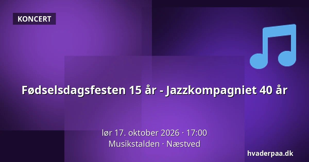 Fødselsdagsfesten 15 år - Jazzkompagniet 40 år · Musikstalden, Næstved