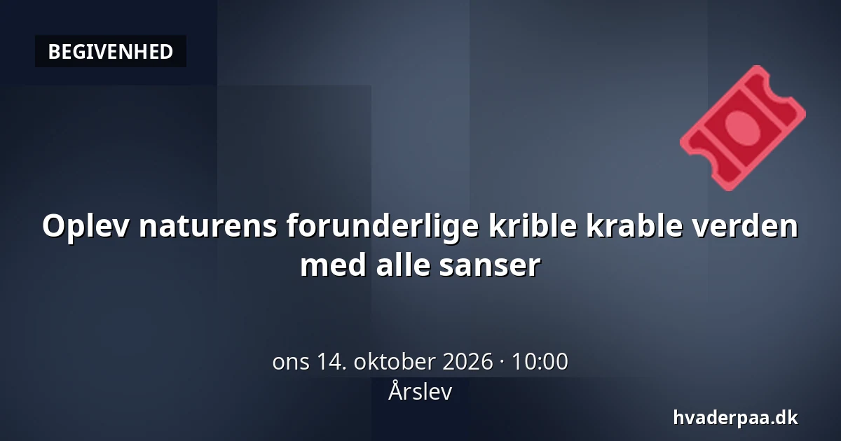 Oplev naturens forunderlige krible krable verden med alle sanser · Årslev
