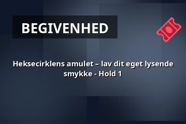 Heksecirklens amulet – lav dit eget lysende smykke - Hold 1 · TID, Odense