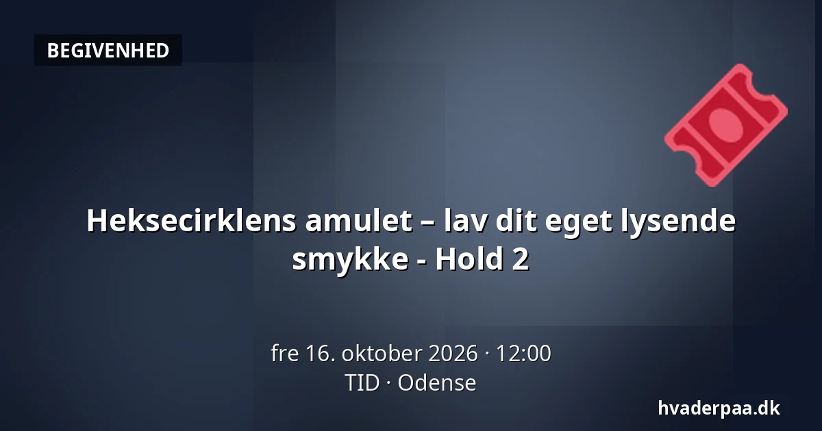 Heksecirklens amulet – lav dit eget lysende smykke - Hold 2 · TID, Odense