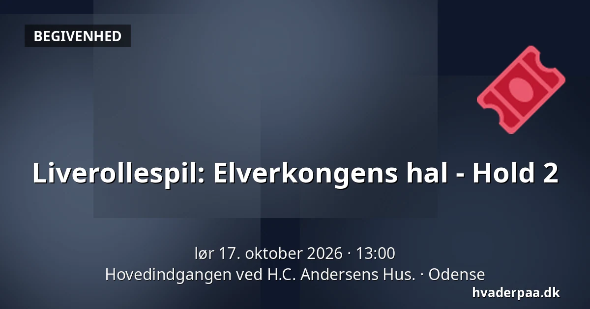 Liverollespil: Elverkongens hal  - Hold 2 · Hovedindgangen ved H.C. Andersens Hus., Odense