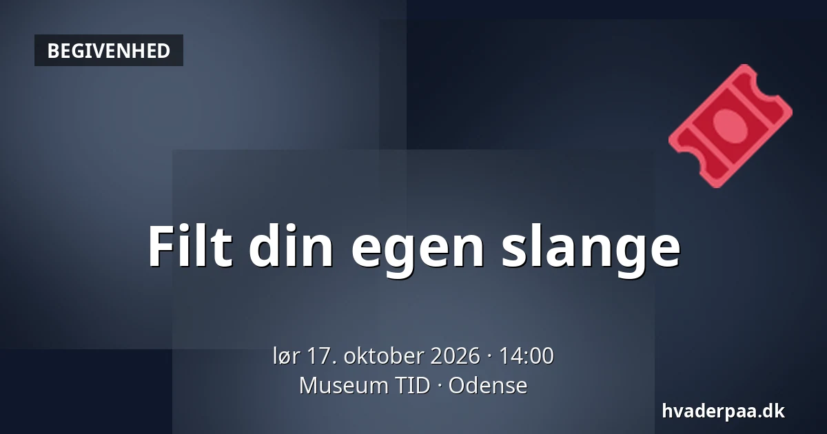 Filt din egen slange · Museum TID, Odense