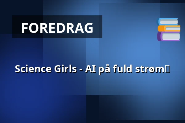 Science Girls - AI på fuld strøm⚡ · Science City Lyngby, Lyngby