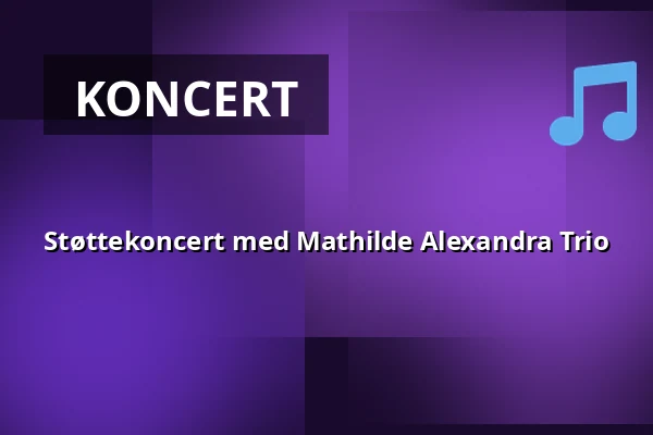 Støttekoncert med Mathilde Alexandra Trio · Vor Frelser Kirke, Aalborg