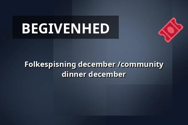 Folkespisning december /community dinner december · Huset No.7, Herning