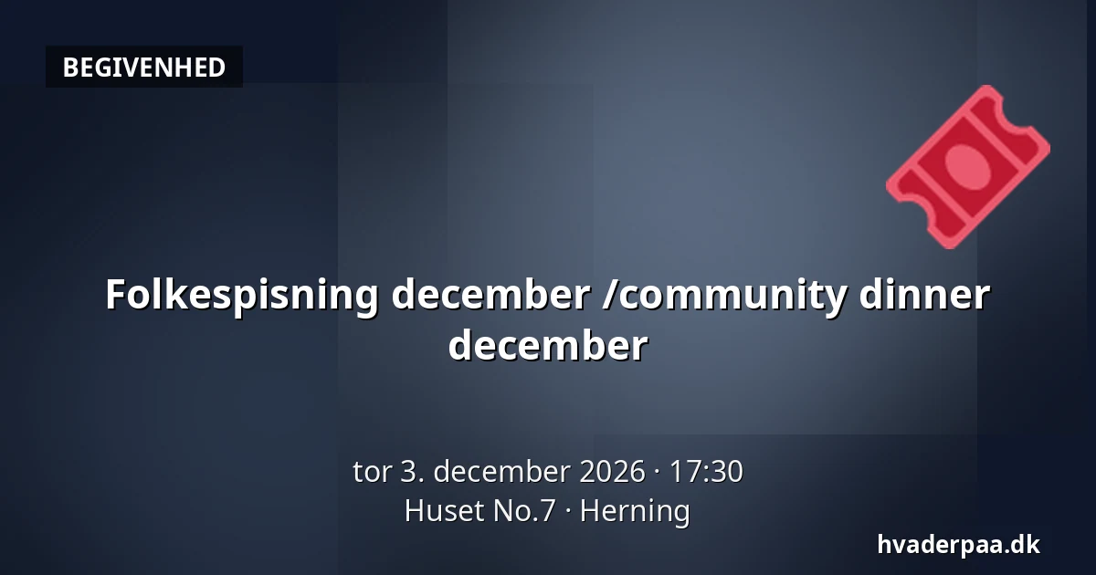 Folkespisning december /community dinner december · Huset No.7, Herning