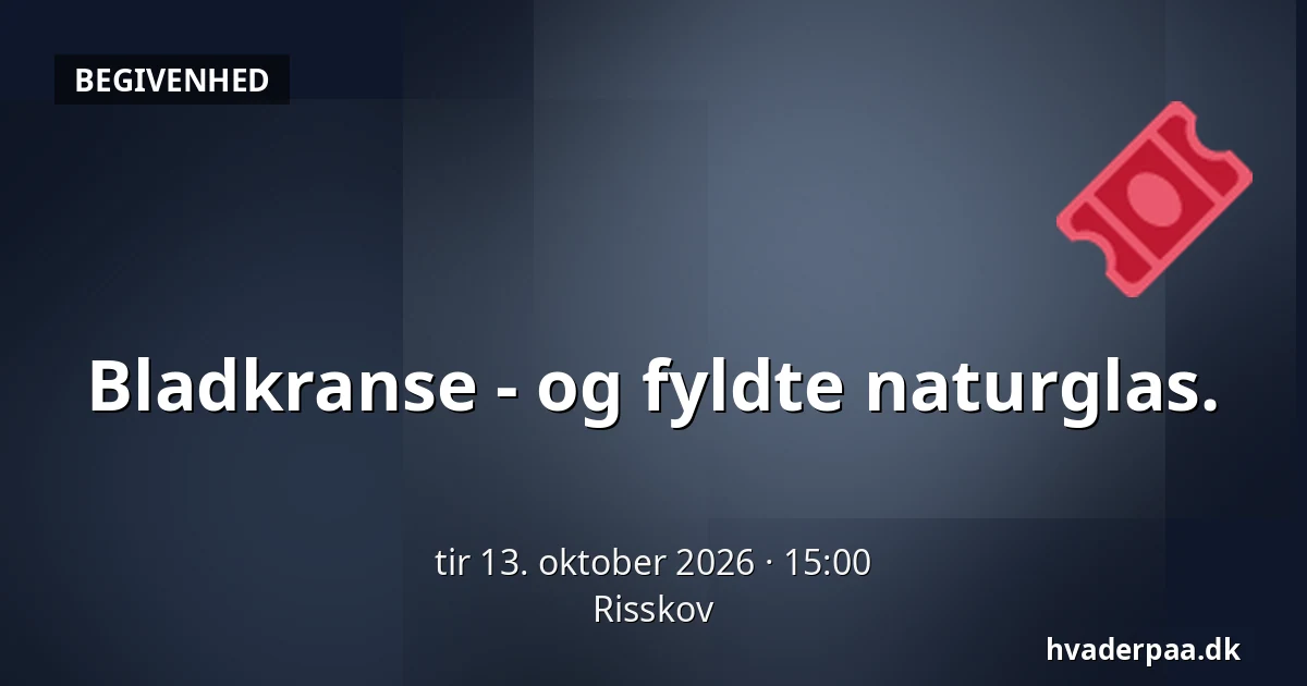Bladkranse - og fyldte naturglas. · Risskov