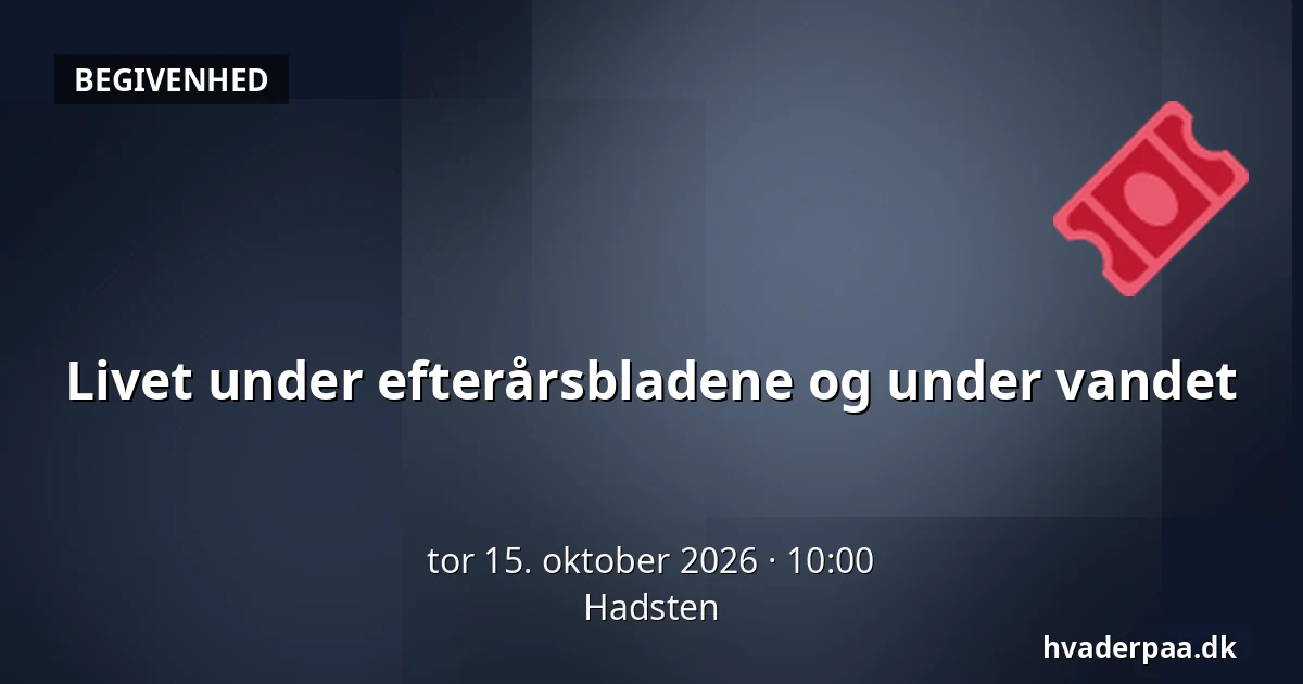 Livet under efterårsbladene  og under vandet · Hadsten