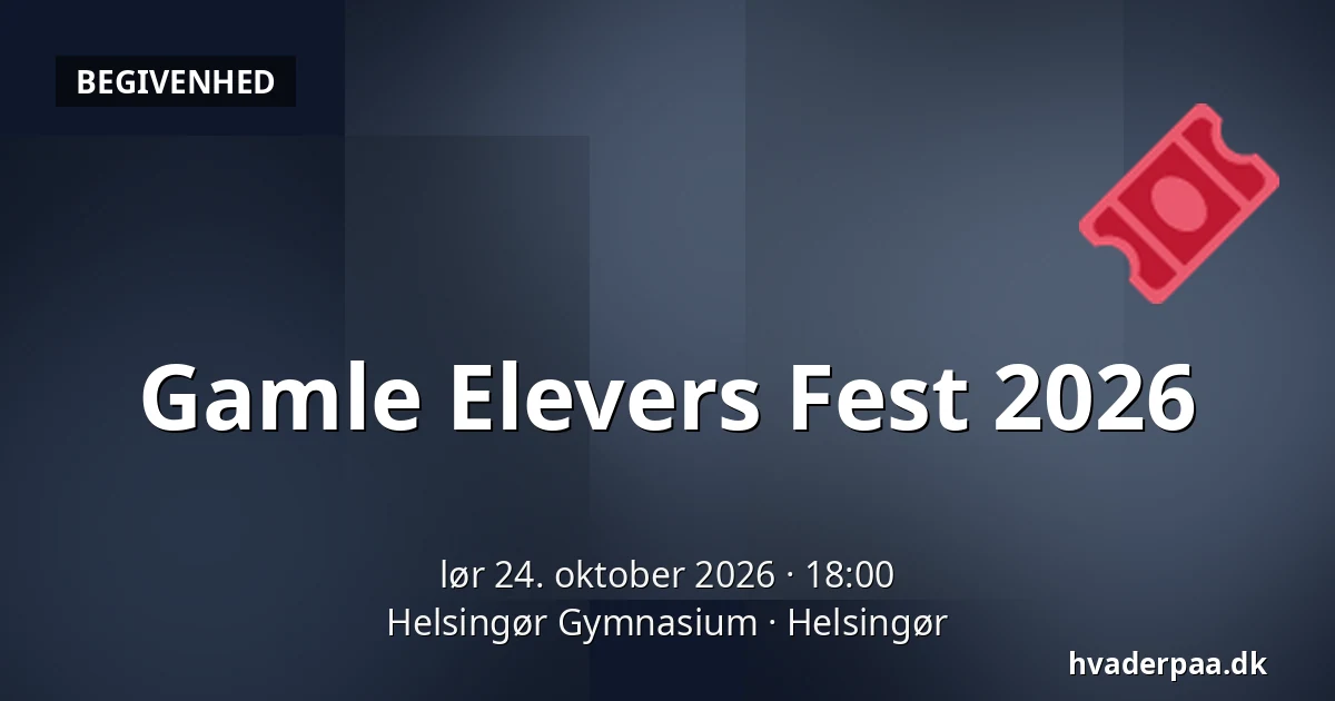 Gamle Elevers Fest 2026 · Helsingør Gymnasium, Helsingør