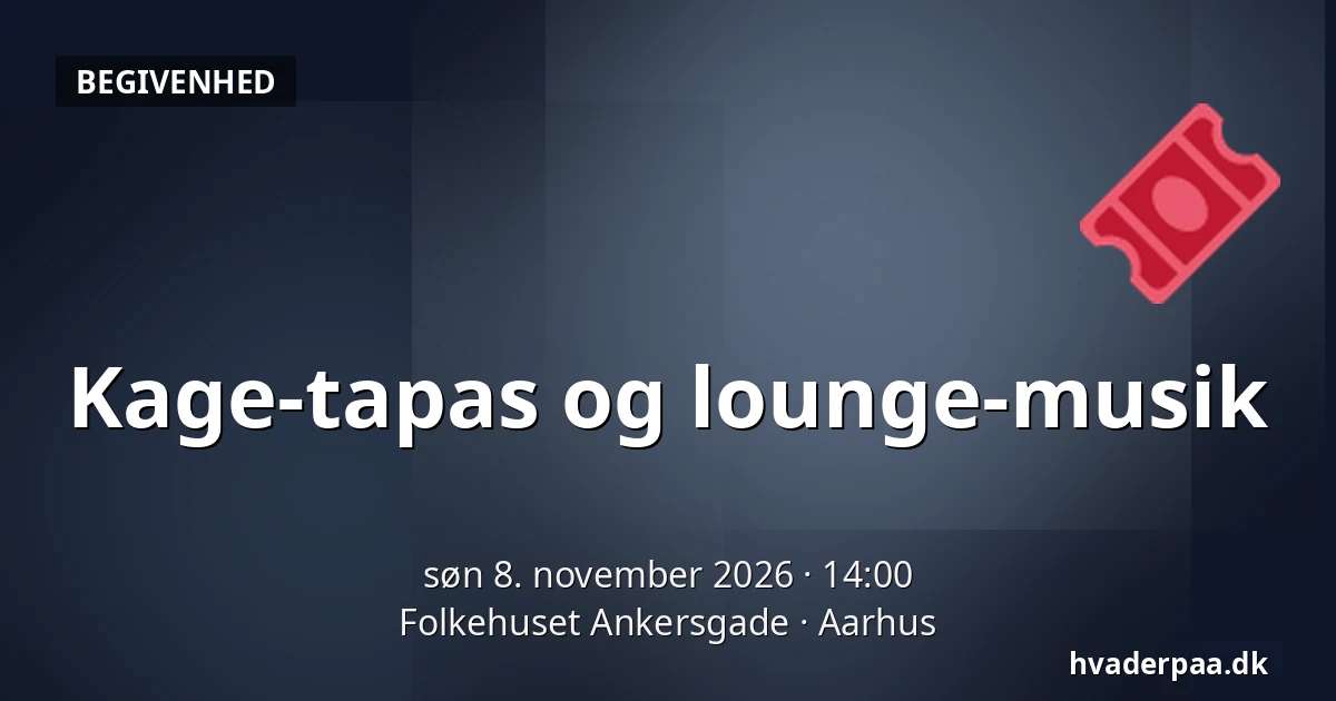 Kage-tapas og lounge-musik · Folkehuset Ankersgade, Aarhus