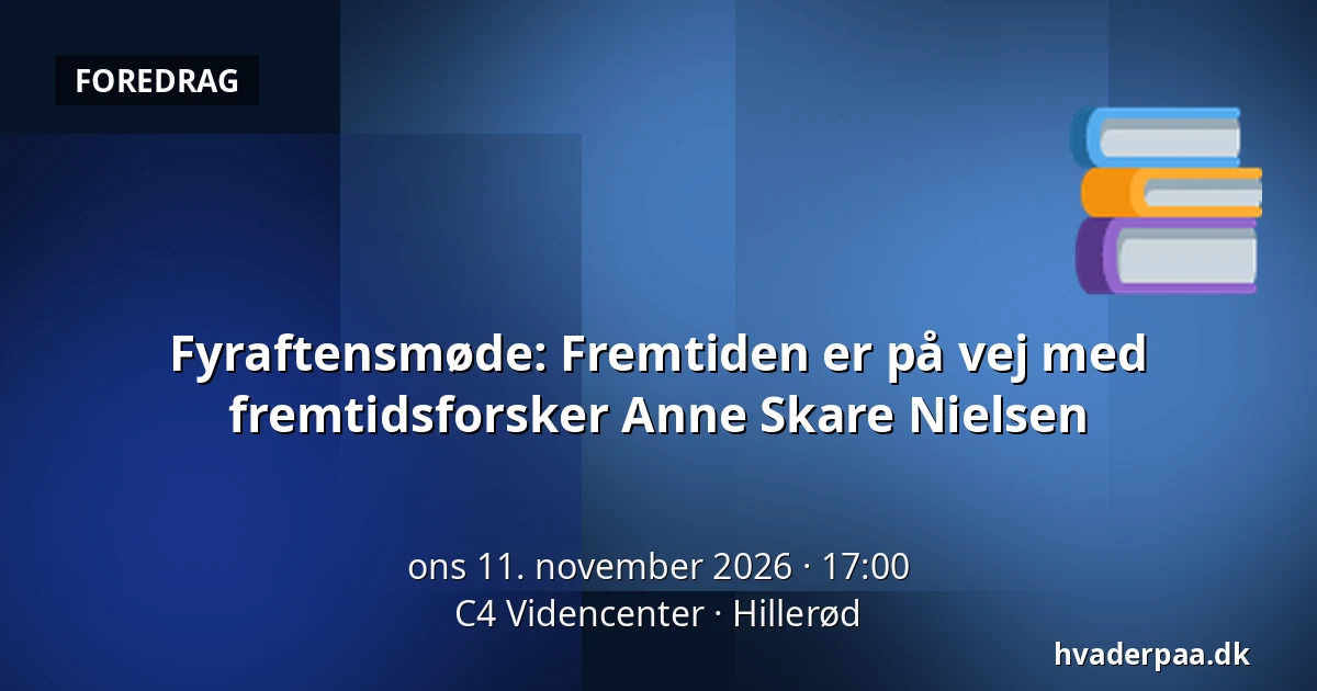 Fyraftensmøde: Fremtiden er på vej med fremtidsforsker Anne Skare Nielsen · C4 Videncenter, Hillerød