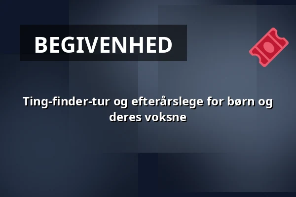 Ting-finder-tur og efterårslege for børn og deres voksne · Haderslev