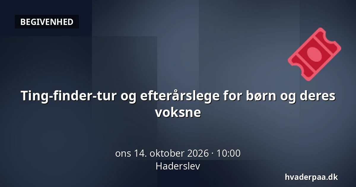 Ting-finder-tur og efterårslege for børn og deres voksne · Haderslev