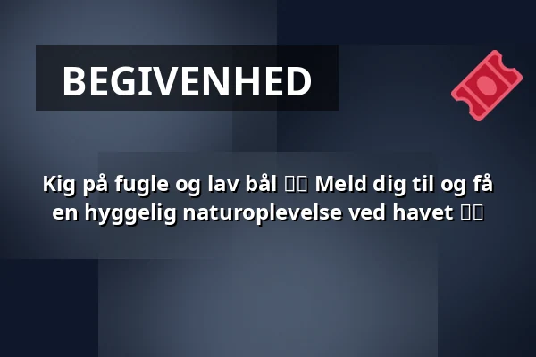 Kig på fugle og lav bål 🦆🔥 Meld dig til og få en hyggelig naturoplevelse ved havet 🌊🌞 · Voerså Havn, Sæby